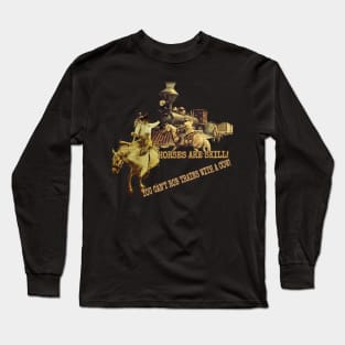 Horses Are Skill! You Can't Rob Trains With A Cow! Long Sleeve T-Shirt